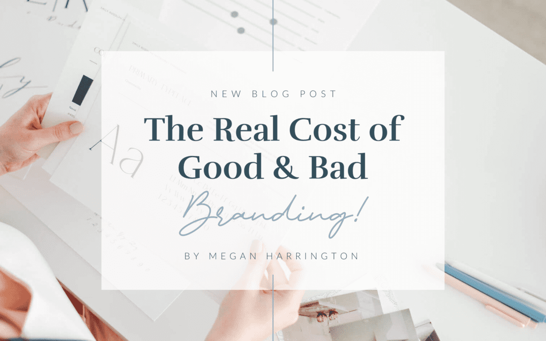 The Real Cost of Good & Bad Branding