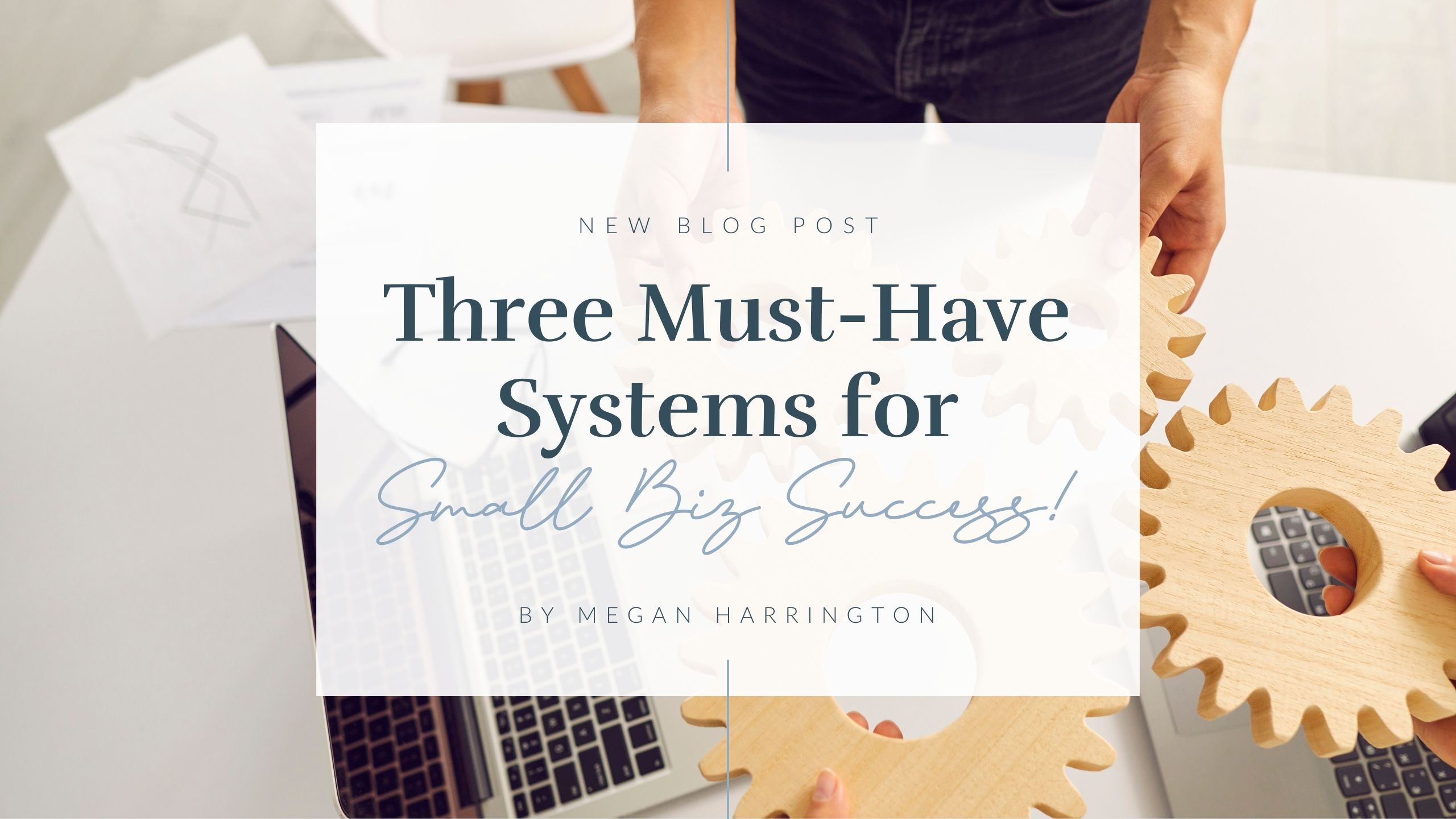 Three Must Have Systems for Small Business Success