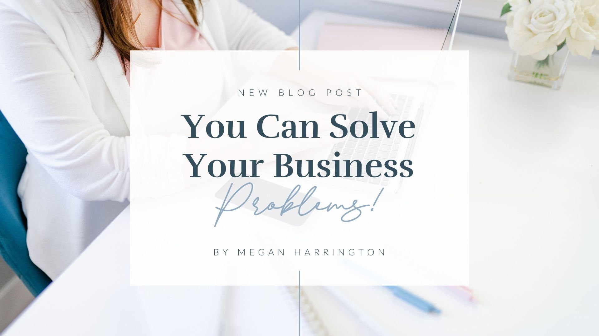 You Can Solve Your Business Problems